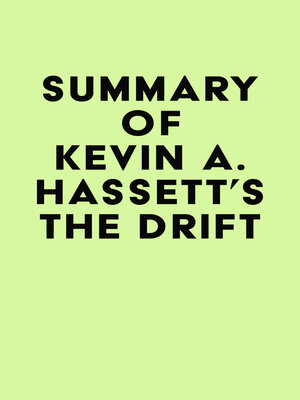 cover image of Summary of Kevin A. Hassett's the Drift